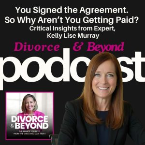 A woman sits at a desk smiling, with text promoting a Divorce & Beyond podcast episode about legal agreements and payment issues featuring expert Kelly Lise Murray.